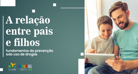 A relação entre pais e filhos: fundamentos da prevenção do uso de drogas