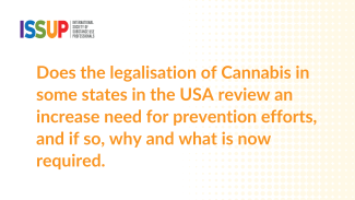 Does the legalisation of Cannabis in some states in the USA review an increase need for prevention efforts, and if so, why and what is now required.